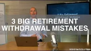 3 Big Retirement Withdrawal Mistakes
