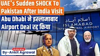 UAE gives a big jolt to Pakistan, Abu Dhabi pulls out of Airport deal | Ankit Agrawal Study IQ