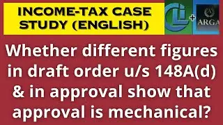 Whether different figures in draft order u/s 148A(d) & in approval show that approval is mechanical?