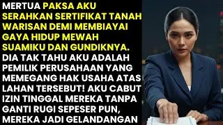 DIPAKSA MERTUA SERAHKAN SERTIFIKAT WARISAN!. TAPI AKULAH CEO PERUSAHAAN IZINNYA. KUBUAT JADI GEMBEL!