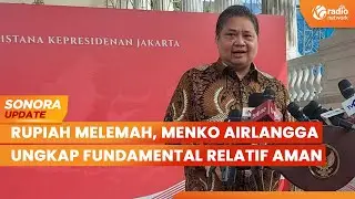 Rupiah Melemah, Menko Airlangga: Fundamental Relatif Aman | SONORA UPDATE