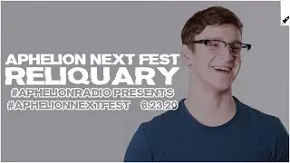 Aphelion Next Fest - Reliquary | Seren pres. Aphelion Radio (June 23, 2020)