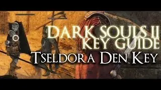 Dark Souls 2: Key Guide - Tseldora Den Key (Plus Engraved Gauntlets Location)