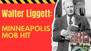Minneapolis Mob Hit 1935: The Murder Of Walter Liggett