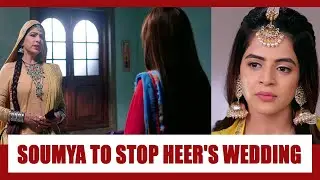Spoiler Alert: Soumya to stop Heer's wedding | Shakti Astitva Ke Ehsaas Ki