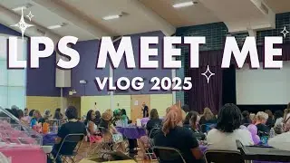 LPS MEET ME 2025 VLOG‼️ (better late than never)