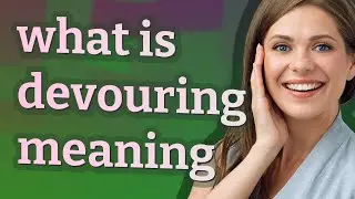 Devouring | meaning of Devouring