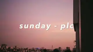 Sunday - PLC (lyrics)