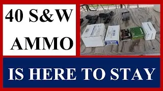 40 S&W Ammo Is Not Dead - Not Even Close