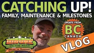 Update from Creston BC - Milestones, Family, Maintenance, Aging and Sticks!