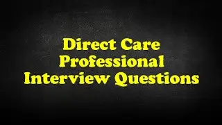 Direct Care Professional Interview Questions