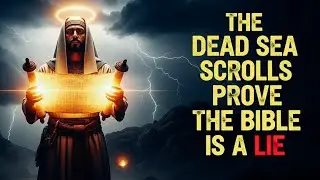 The Dead Sea Scrolls Prove The Bible Is A Lie!