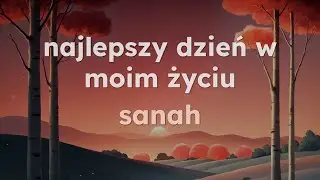 najlepszy dzień w moim życiu - sanah (English & Polish Lyrics)
