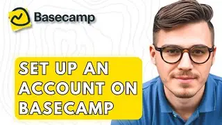 How To Set Up An Account On Basecamp [2026 Guide]