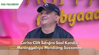 Cerita Clift Sangra Soal Kondisi Meninggalnya Mendiang Suzzanna | PAGI PAGI AMBYAR (16/1/24) P3