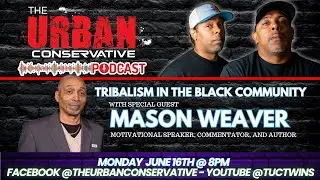 The Urban Conservative Podcast- Mason Weaver