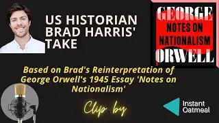 Nationalism Series | Brad Harris' Reinterpretation of Orwell's Notes on Nationalism | Part 1