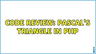 Code Review: Pascal's triangle in PHP (2 Solutions!!)