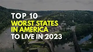 Top 10 Worst States in America to Live in 2023