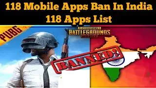 Indian Government 118 Mobile Apps Ban List | Ban 118 Apps In india