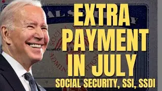 EXTRA Payments For These Social Security Beneficiaries in July | Social Security, SSI, SSDI