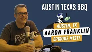 1217: Aaron Franklin, Chef, Co-Owner, and Head of Maintenance at Franklin BBQ