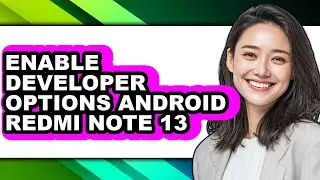 How to Enable Developer Options Android Redmi Note 13 (full Guide)