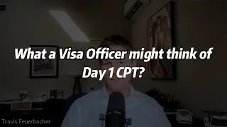 Former Visa Officer's Thoughts on Day 1 CPT F1 Stamping