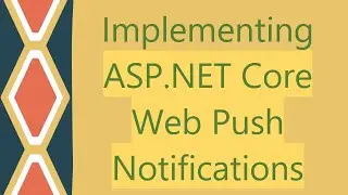 Implementing ASP.NET Core Web Push Notifications