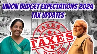 Union Budget 2024: What to Expect? | Modi 3.0's First Budget | Tax Reforms & Economic Growth