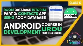 ROOM DATABASE | PART 2 | LEARN HOW TO CREATE A CONTACTS APP USING ROOM | CLASS 17 | ANDROID in URDU