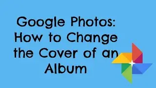 Google Photos  How to Change the Cover of an Album