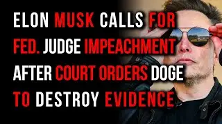 Elon Musk Calls For Impeachment Of Judge Blocking Doge: Court Orders Evidence Gathered Be Destroyed