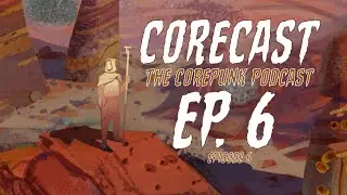 CORECAST The Corepunk Podcast Ep. 6 (Featured Guest: Dvalin)