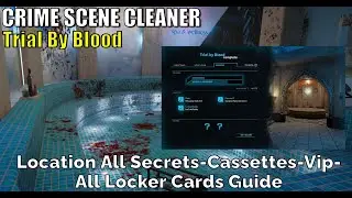 Crime Scene Cleaner,Trial By Blood, Location All Secrets,Cassettes,Vip,All Locker Cards  Guide