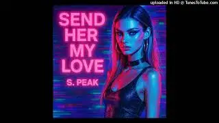 Send Her My Love (Memories Mix) S. Peak