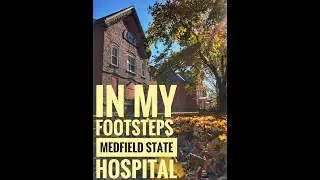 In My Footsteps: Medfield State Hospital 2019