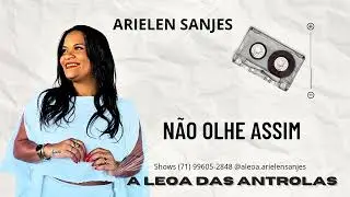 A Leoa Arielen Sanjes - N&atilde;o olhe assim 