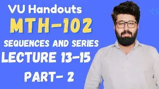 MTH102|Lecture 13-15|Part 2|Sequences and Series #maths #virtualuniversitypakistan #bsmaths
