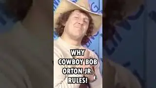 Why COWBOY BOB ORTON rules!