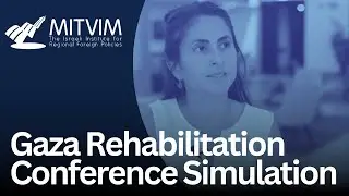 Mitvim Insights: Gaza Rehabilitation Conference Simulation