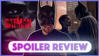 The Batman | Spoiler Review and Ending Talk