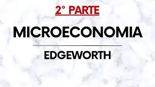 Microeconomia: Edgeworth – Introduzione PARTE 2/2
