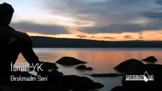 İsmail  YK - Bırakmadım Seni