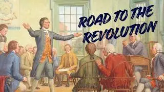 The Road to the Revolution: From Colonies to Independence