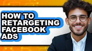How to Retargeting Facebook Ads - Easy Guide