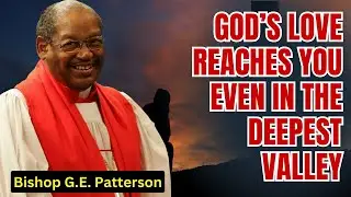 Bishop G.E. Patterson 2026 - God’s Love Reaches You Even in the Deepest Valley