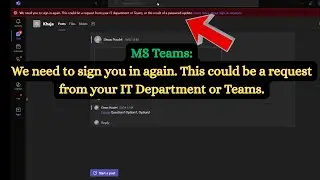 MS Teams: We need to sign you in again. This could be a request from your IT Department or Teams.