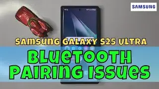 How To Fix Bluetooth Pairing Issues on Samsung Galaxy S25 Ultra