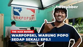 THE MAN BEHIND : WARPOPSKI | WARUNG POPO SEDAP SEKALI Eps.1
